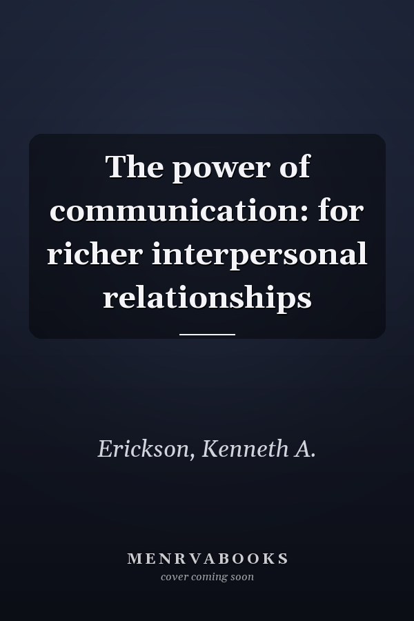 The power of communication: for richer interpersonal relationships