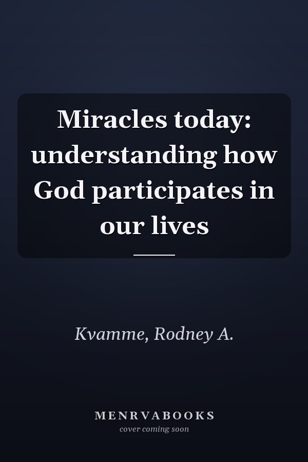 Miracles today: understanding how God participates in our lives