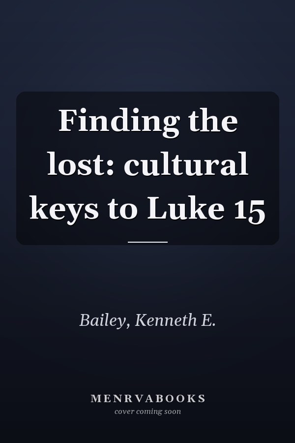 Finding the lost: cultural keys to Luke 15