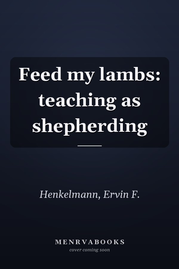 Feed my lambs: teaching as shepherding