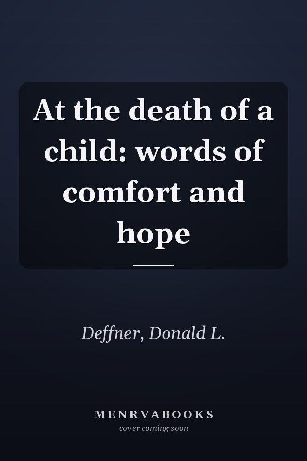 At the death of a child: words of comfort and hope