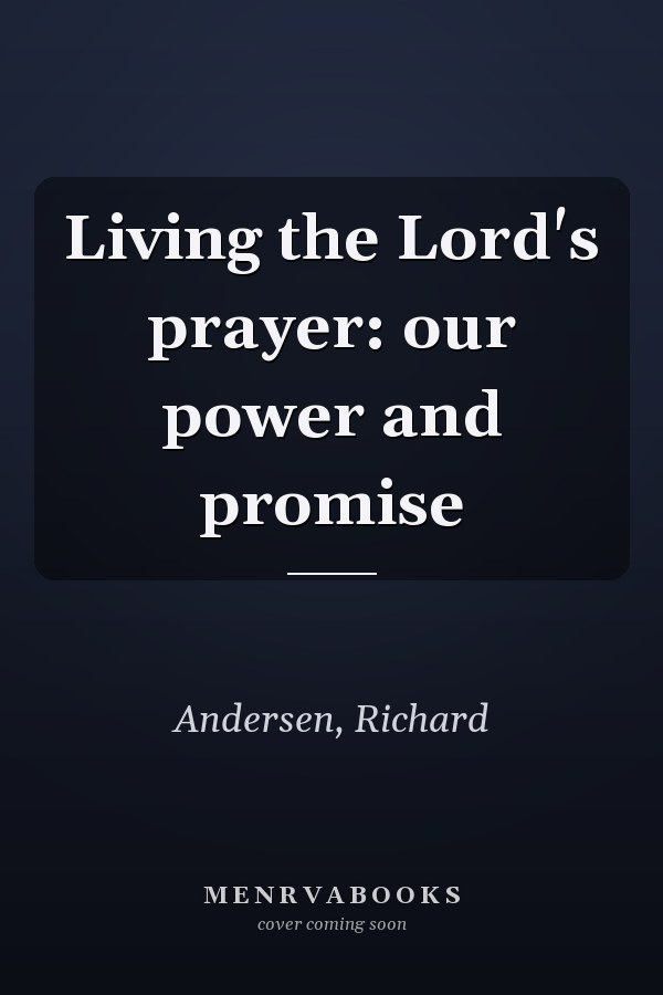 Living the Lord's prayer: our power and promise