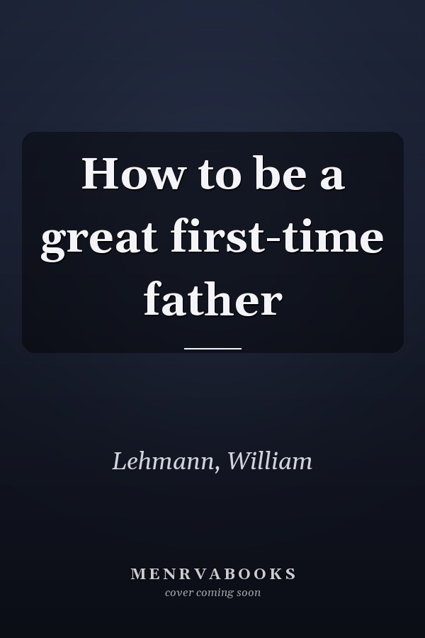 How to be a great first-time father