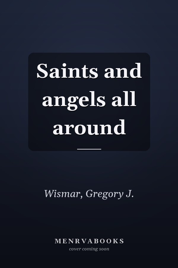 Saints and angels all around