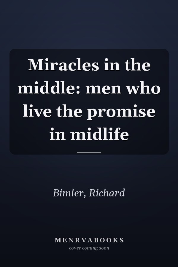 Miracles in the middle: men who live the promise in midlife