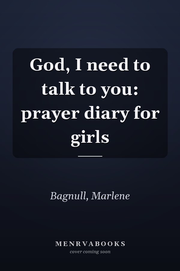 God, I need to talk to you: prayer diary for girls