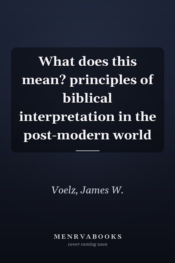 What does this mean? principles of biblical interpretation in the post-modern world