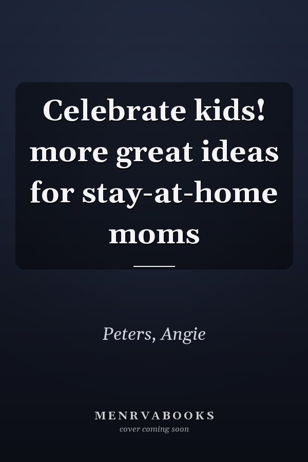 Celebrate kids! more great ideas for stay-at-home moms