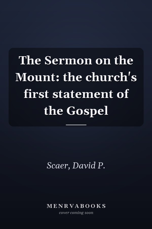 The Sermon on the Mount: the church's first statement of the Gospel
