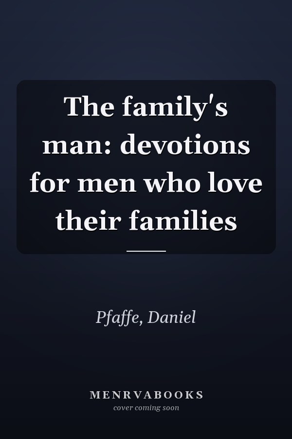 The family's man: devotions for men who love their families