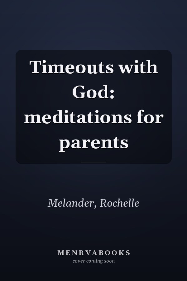 Timeouts with God: meditations for parents