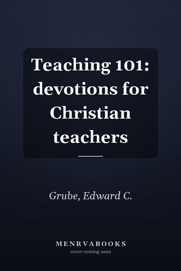 Teaching 101: devotions for Christian teachers