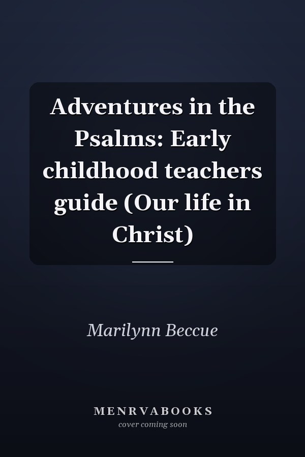 Adventures in the Psalms: Early childhood teachers guide (Our life in Christ)