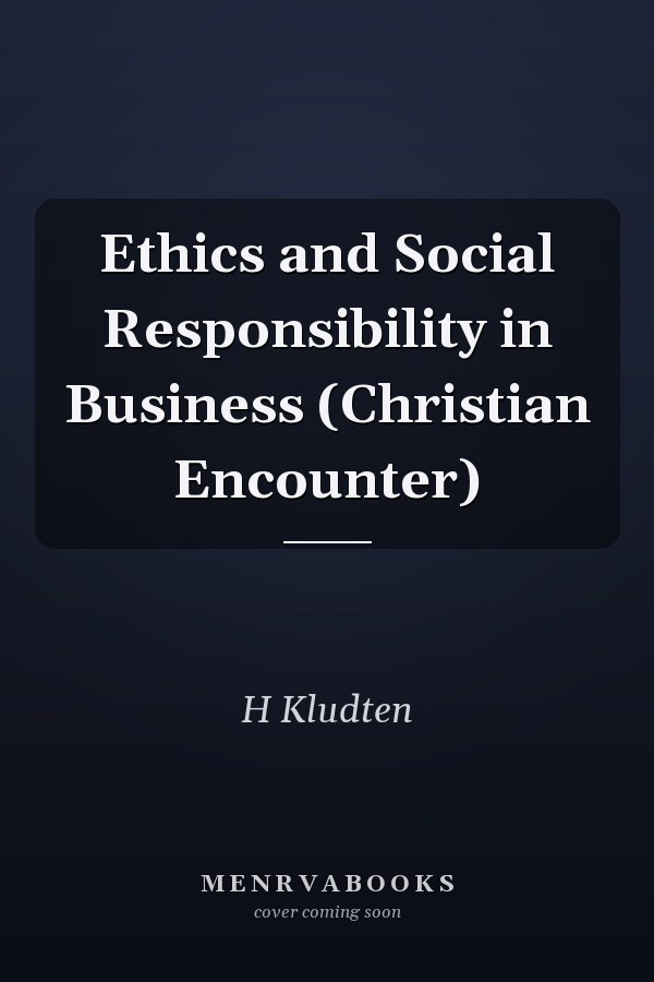 Ethics and Social Responsibility in Business (Christian Encounter)