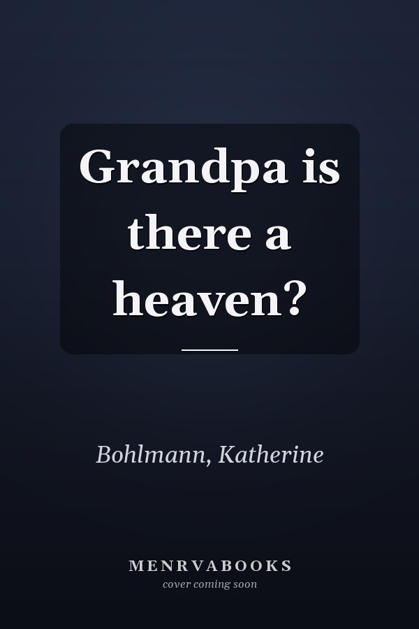 Grandpa is there a heaven?