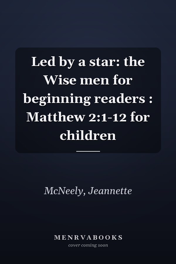 Led by a star: the Wise men for beginning readers : Matthew 2:1-12 for children