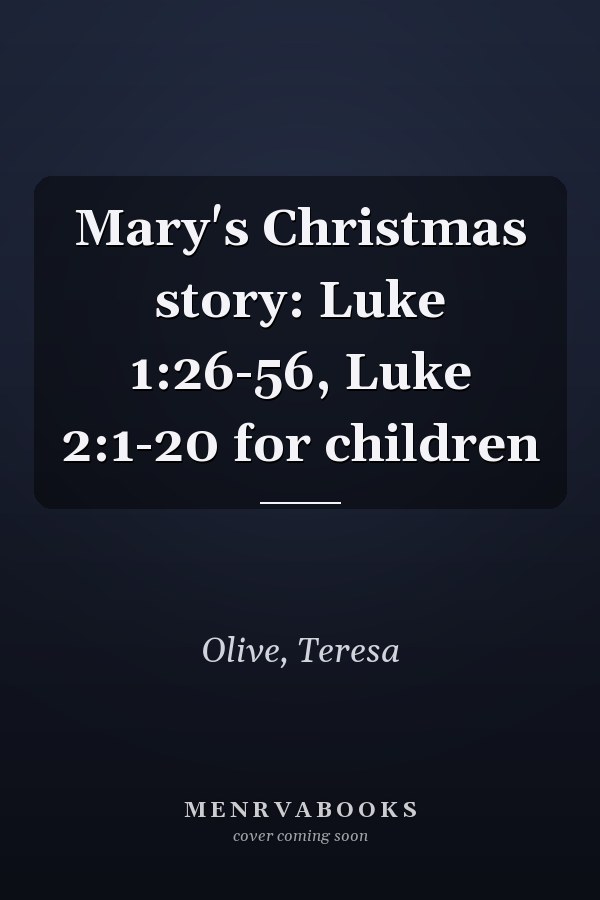 Mary's Christmas story: Luke 1:26-56, Luke 2:1-20 for children