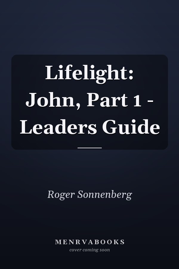 Lifelight: John, Part 1 - Leaders Guide