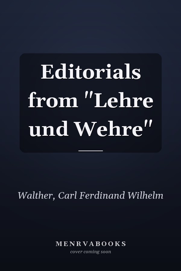 Editorials from "Lehre und Wehre"