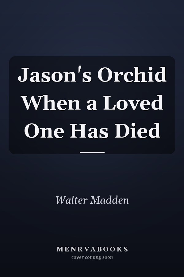 Jason's Orchid When a Loved One Has Died