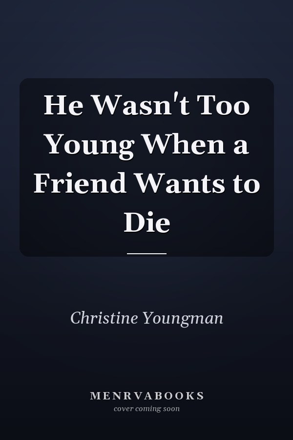 He Wasn't Too Young When a Friend Wants to Die