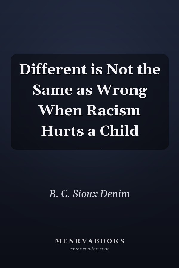 Different is Not the Same as Wrong When Racism Hurts a Child