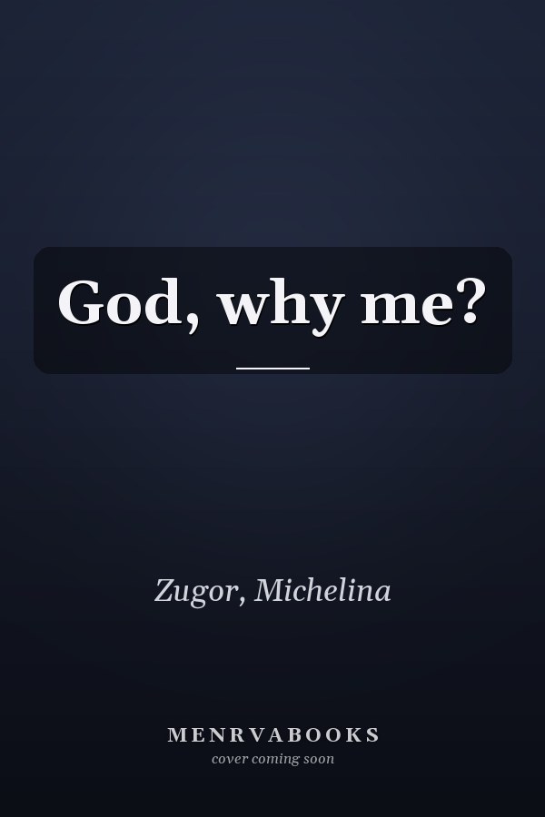God, why me?
