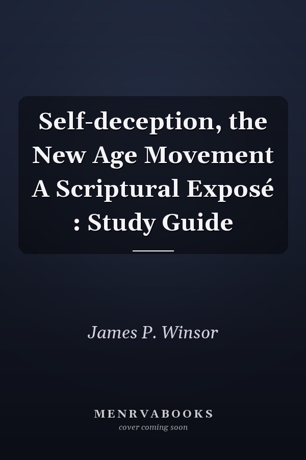 Self-deception, the New Age Movement A Scriptural Exposé : Study Guide