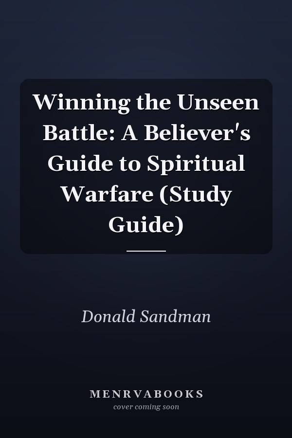 Winning the Unseen Battle: A Believer's Guide to Spiritual Warfare (Study Guide)