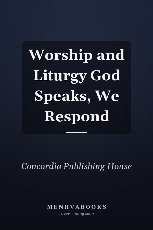 Worship and Liturgy God Speaks, We Respond