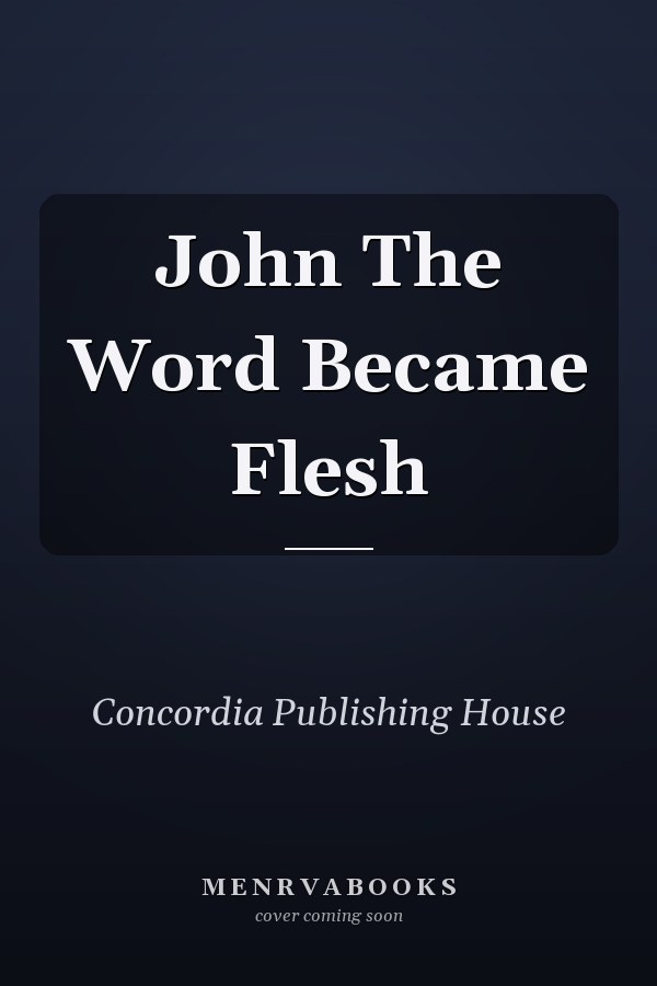 John The Word Became Flesh