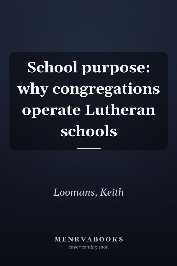 School purpose: why congregations operate Lutheran schools