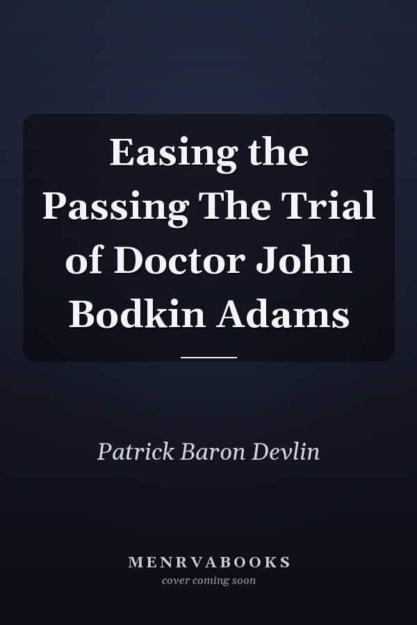 Easing the Passing The Trial of Doctor John Bodkin Adams