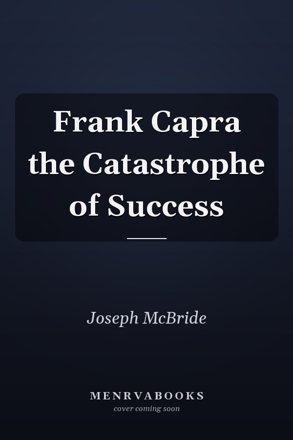 Frank Capra the Catastrophe of Success