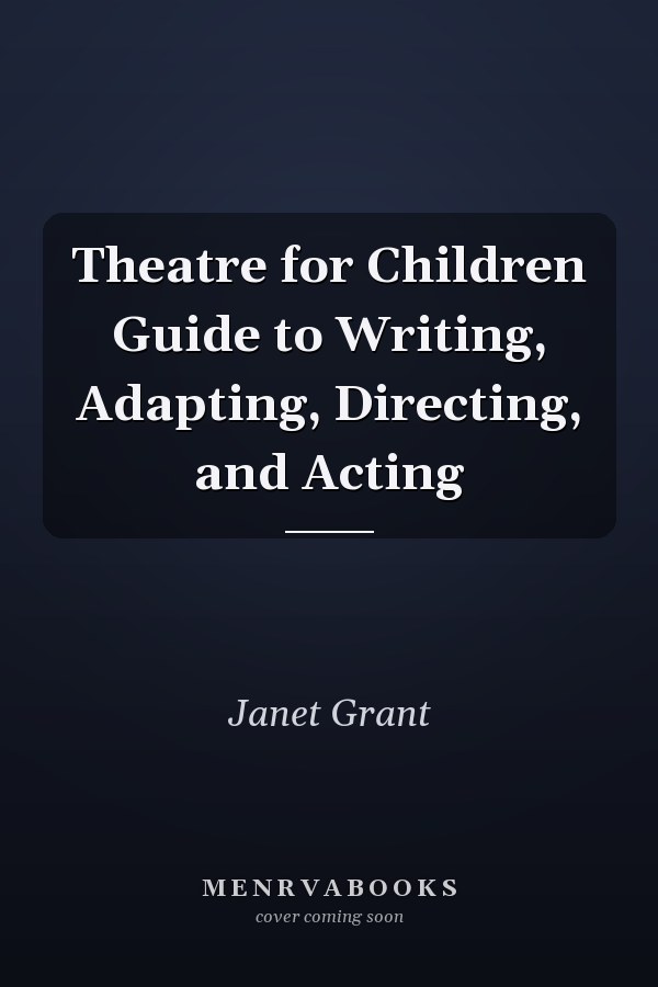 Theatre for Children Guide to Writing, Adapting, Directing, and Acting