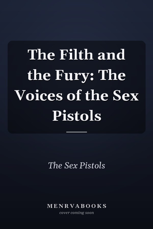 The Filth and the Fury: The Voices of the Sex Pistols