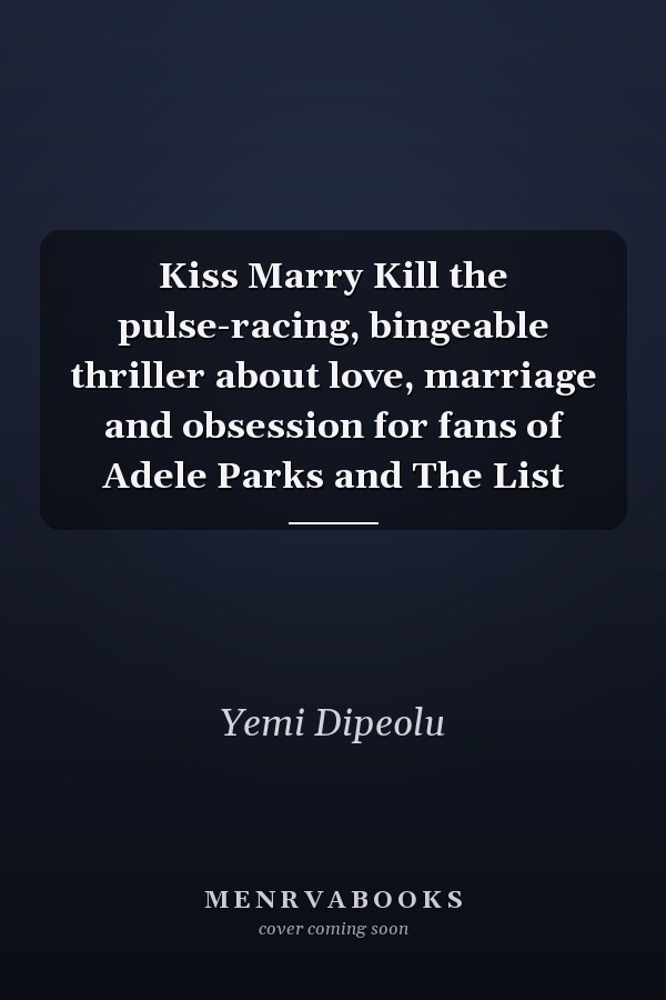 Kiss Marry Kill the pulse-racing, bingeable thriller about love, marriage and obsession for fans of Adele Parks and The List