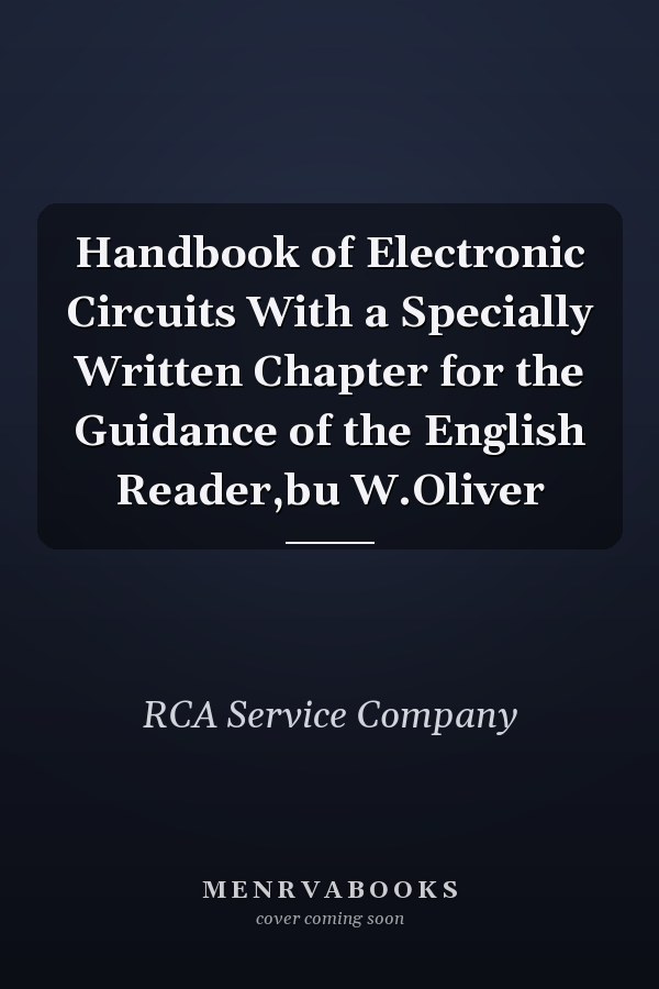 Handbook of Electronic Circuits With a Specially Written Chapter for the Guidance of the English Reader,bu W.Oliver