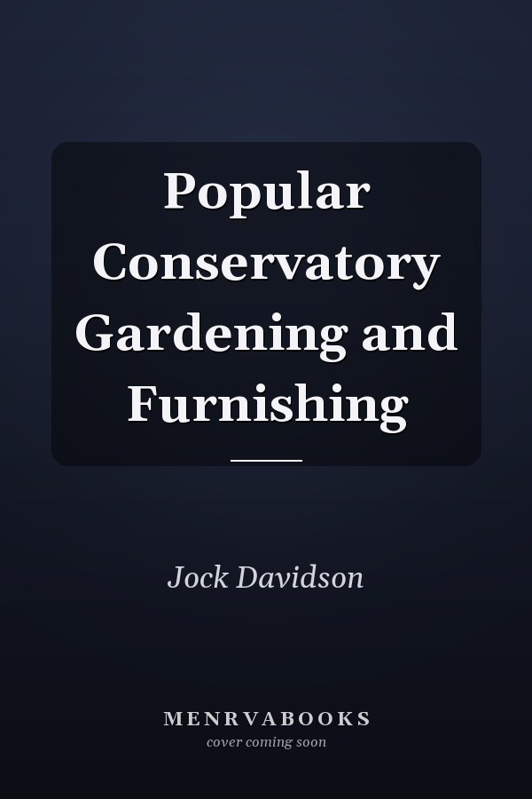 Popular Conservatory Gardening and Furnishing