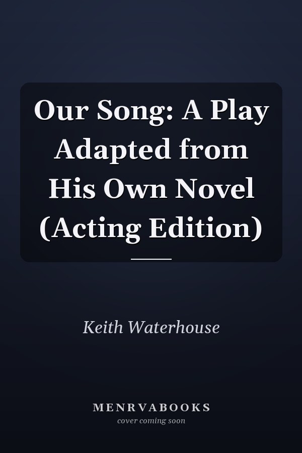 Our Song: A Play Adapted from His Own Novel (Acting Edition)