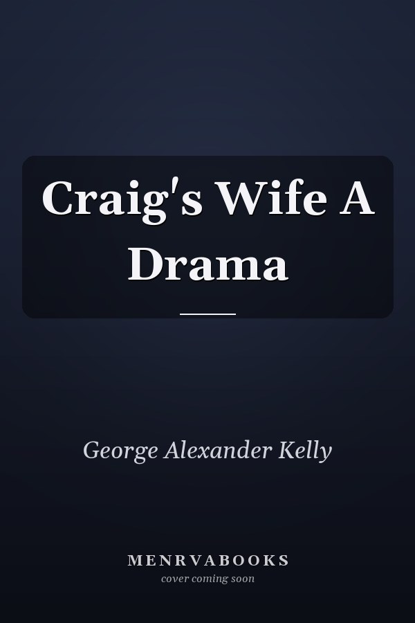 Craig's Wife A Drama