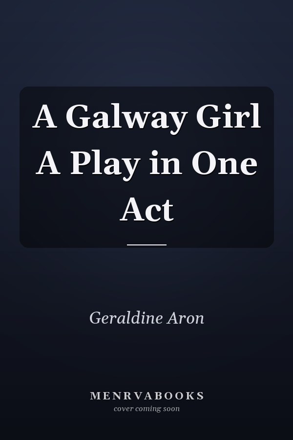 A Galway Girl A Play in One Act