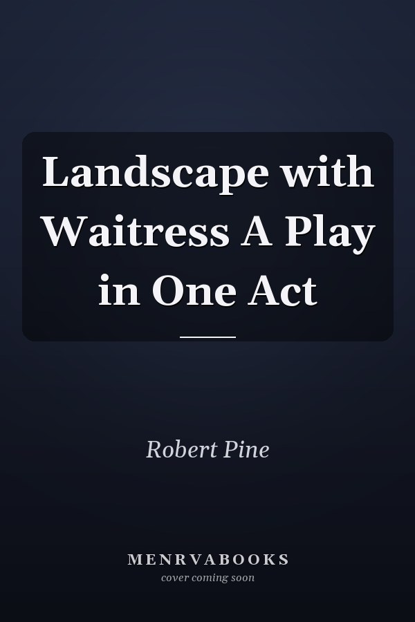 Landscape with Waitress A Play in One Act