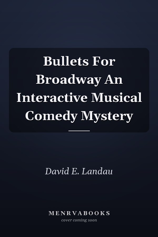 Bullets For Broadway An Interactive Musical Comedy Mystery