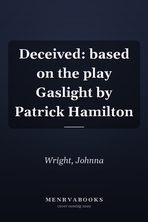 Deceived: based on the play Gaslight by Patrick Hamilton