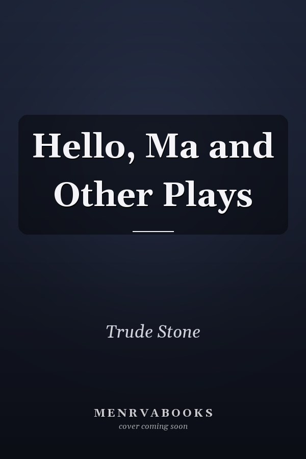 Hello, Ma and Other Plays