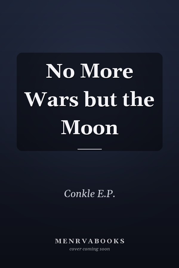 No More Wars but the Moon