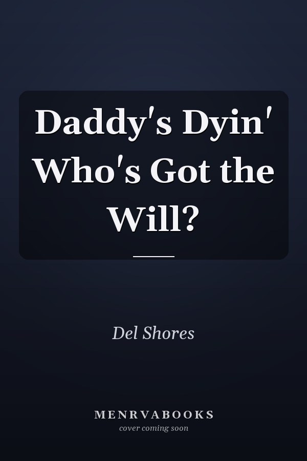 Daddy's Dyin' Who's Got the Will?