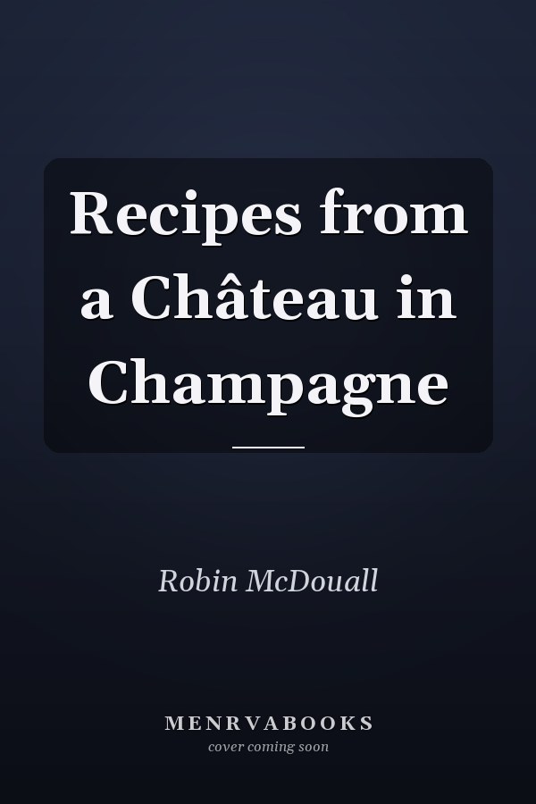 Recipes from a Château in Champagne