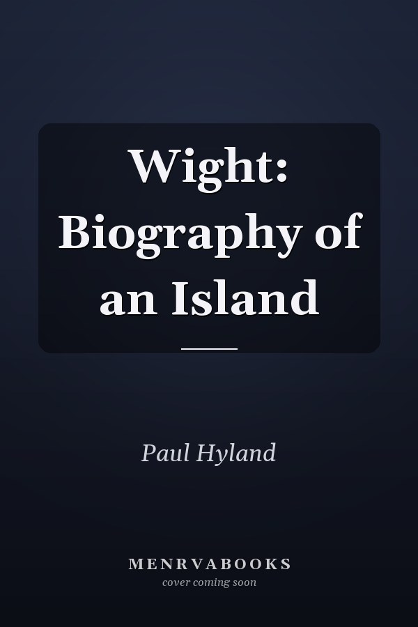 Wight: Biography of an Island